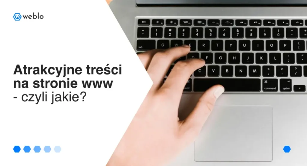 Atrakcyjne treści na stronie www – czyli jakie?